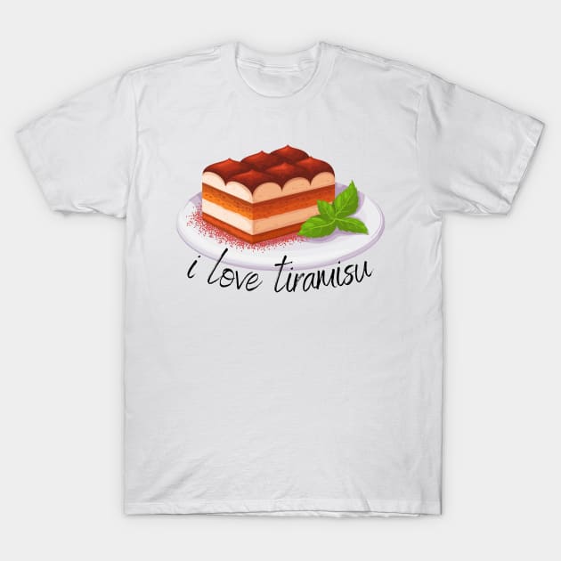 I love tiramisu T-Shirt by AbstractWorld